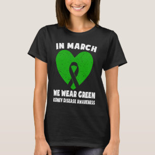 Im März tragen wir Grün - Nierenerkrankung-Bewusst T-Shirt