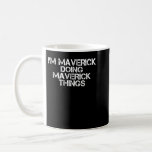 I'M MAVERICK DOING MAVERICK THINGS Funny Birthday  Kaffeetasse<br><div class="desc">I'M MAVERICK DOING MAVERICK THINGS Funny Birthday Gift Idea</div>
