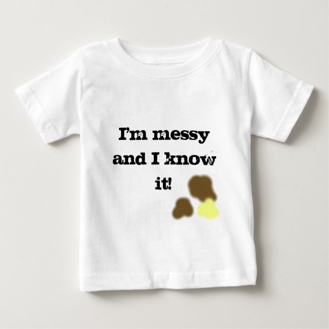 I'm messy and I know it! t-shirt (Vorderseite)