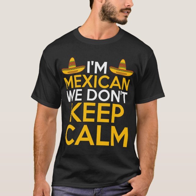 Im Mexican We Dont Behalte Calm Cinco De Mayo T-Shirt (Vorderseite)