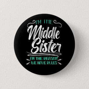 I'm Middle Sister I'm The Reason We Have Rules Button