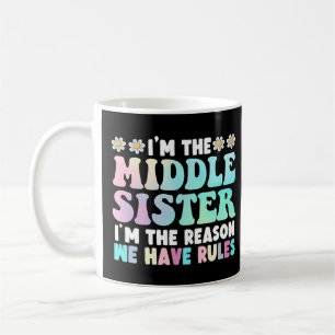 I'm Middle Sister I'm The Reason We Have Rules Kaffeetasse