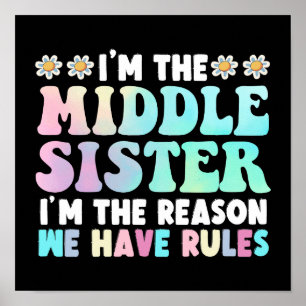 I'm Middle Sister I'm The Reason We Have Rules Poster