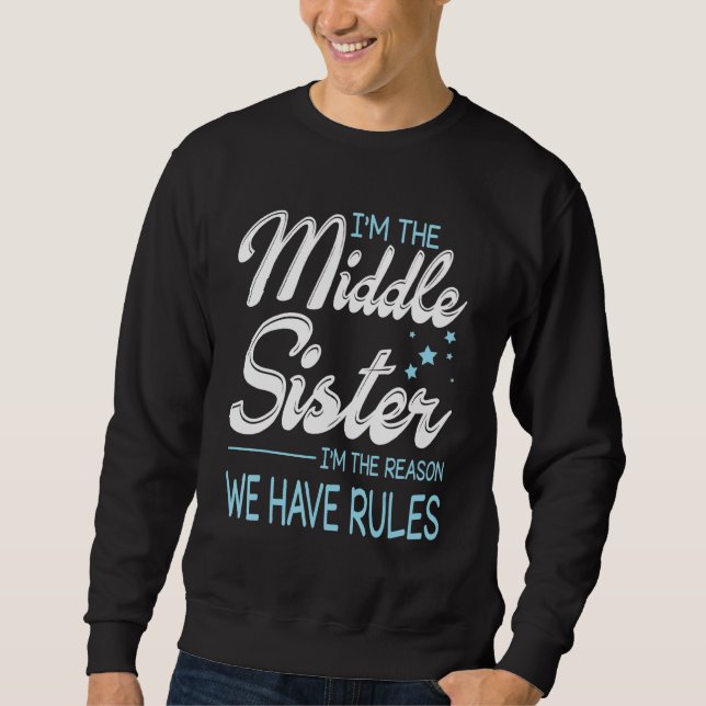 I'm Middle Sister I'm The Reason We Have Rules Sweatshirt (Vorderseite)