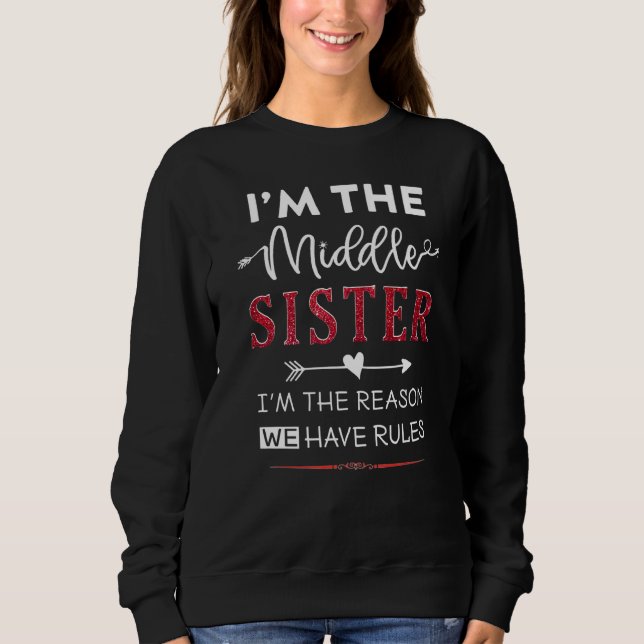 I'm Middle Sister I'm The Reason We Have Rules Sweatshirt (Vorderseite)