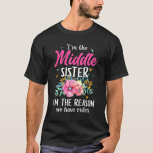 I'm Middle Sister I'm The Reason We Have Rules T-Shirt