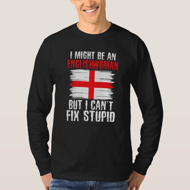 Im might be Englishwoman but i cant fix stupid Eng T-Shirt (Vorderseite)