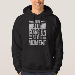Im Moment 2 ist nicht viel los Hoodie