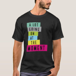 Im Moment geht es viel los, Sarcasm-Zitat T-Shirt
