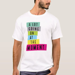 Im Moment geht es viel los, Sarcasm-Zitat T-Shirt