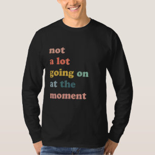 Im Moment geht nicht viel los im Sarcasm-Sprichwor T-Shirt
