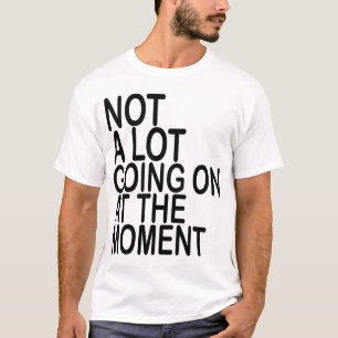Im Moment geht nicht viel los T - Shirt MK
