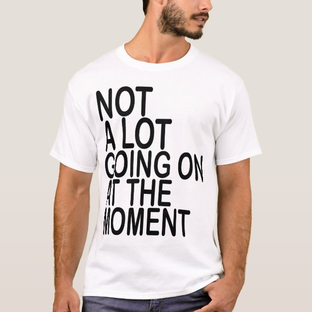 Im Moment geht nicht viel los T - Shirt MK (Vorderseite)
