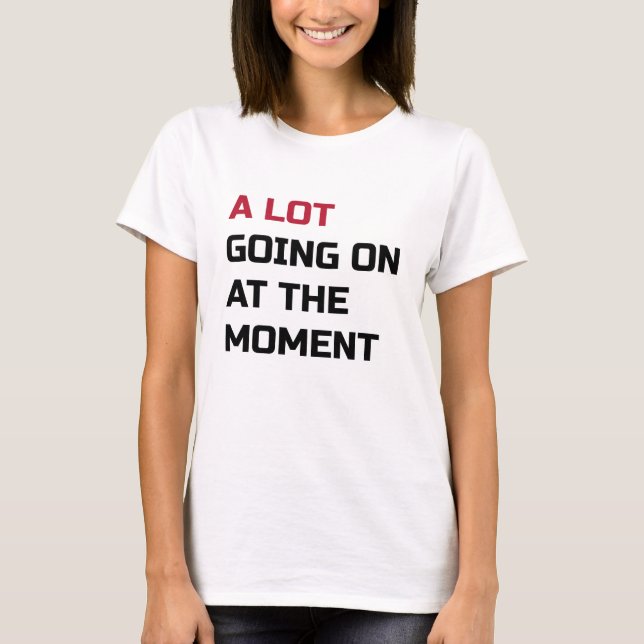 Im Moment geht viel los T-Shirt (Vorderseite)