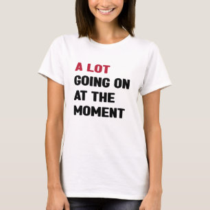 Im Moment geht viel los T-Shirt