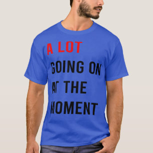 Im Moment geht viel los, Thirt 9 T-Shirt