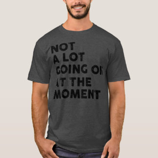 Im Moment ist nicht viel los1 T-Shirt
