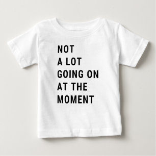 Im Moment ist nicht viel los Baby T-shirt