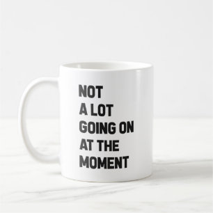 Im Moment ist nicht viel los Kaffeetasse