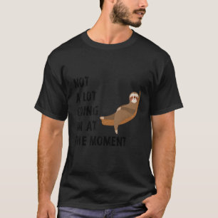 Im Moment ist nicht viel los - Lazy Sloth T-Shirts