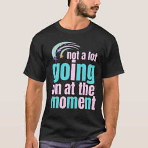 Im Moment ist nicht viel los T-Shirt