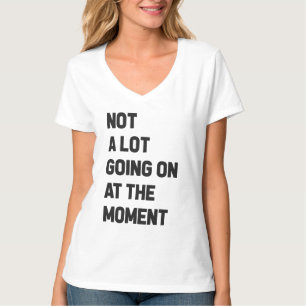 Im Moment ist nicht viel los T-Shirt