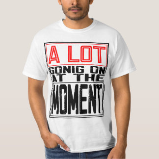 Im Moment ist viel los T-Shirt