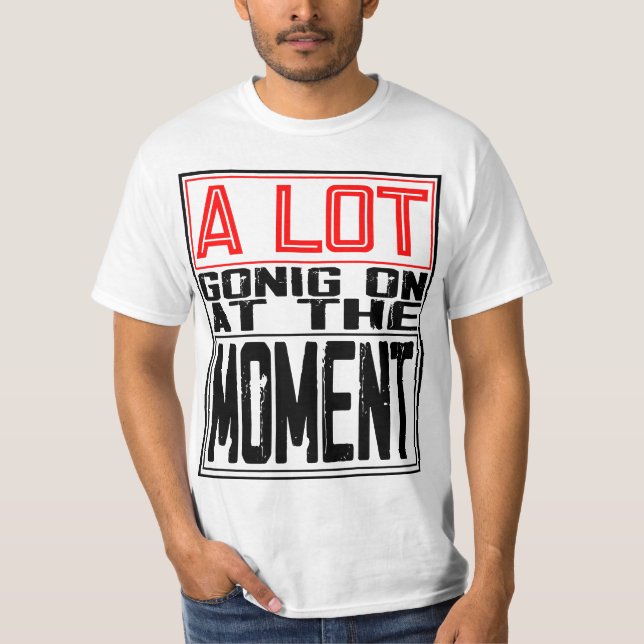 Im Moment ist viel los T-Shirt (Vorderseite)