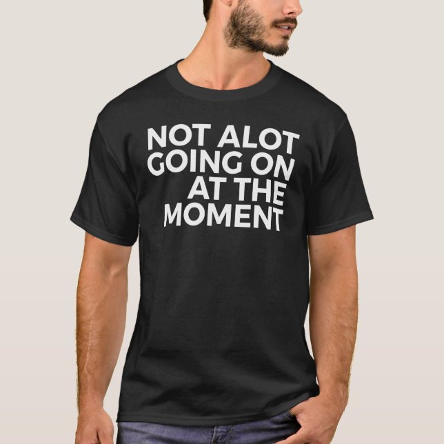 Im Moment nicht viel los - inspirierend T-Shirt (Vorderseite)