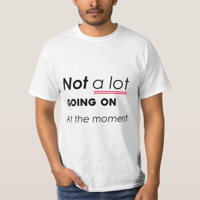 Im Moment nicht viel los - lustige Minimalis T-Shirt (Vorderseite)