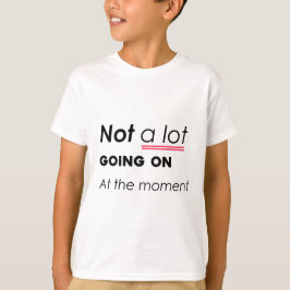Im Moment nicht viel los - lustige Minimalis T-Shirt