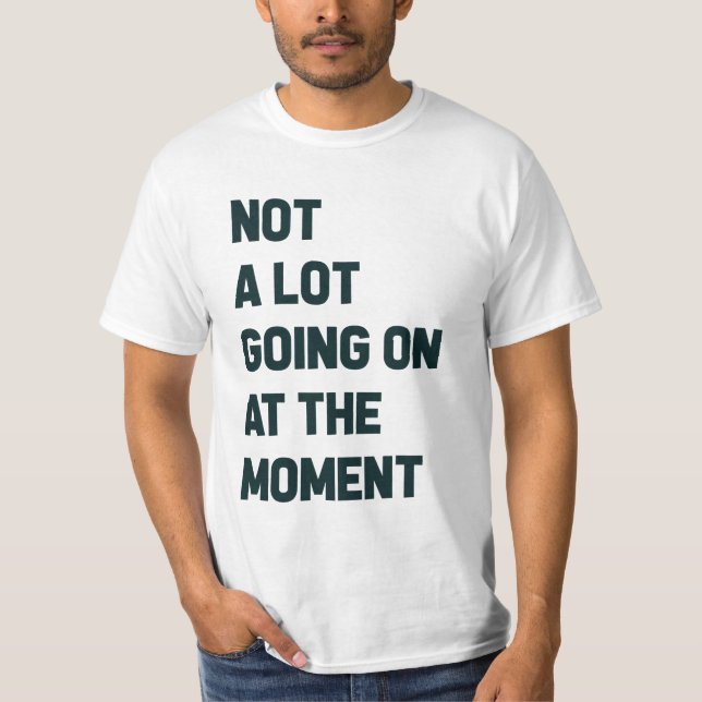 Im Moment nicht viel los T-Shirt (Vorderseite)