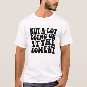 Im Moment passiert nicht viel, lustig faul T-Shirt