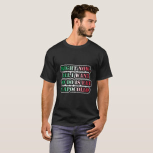 Im Moment Wollte ich nur, Capocollo zu essen T-Shirt