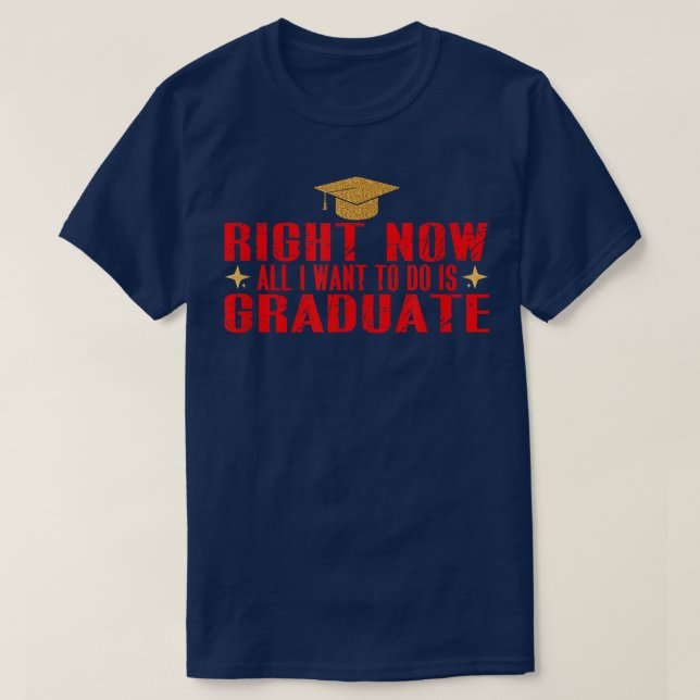 Im Moment Wollte ich nur, Graduate5265 zu machen T-Shirt (Design vorne)