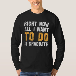 Im Moment Wollte ich nur meinen Abschluss zu mache T-Shirt