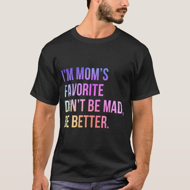 I'm Mom's Favorite Don't Be Mad Better Funny Sibli T-Shirt (Vorderseite)