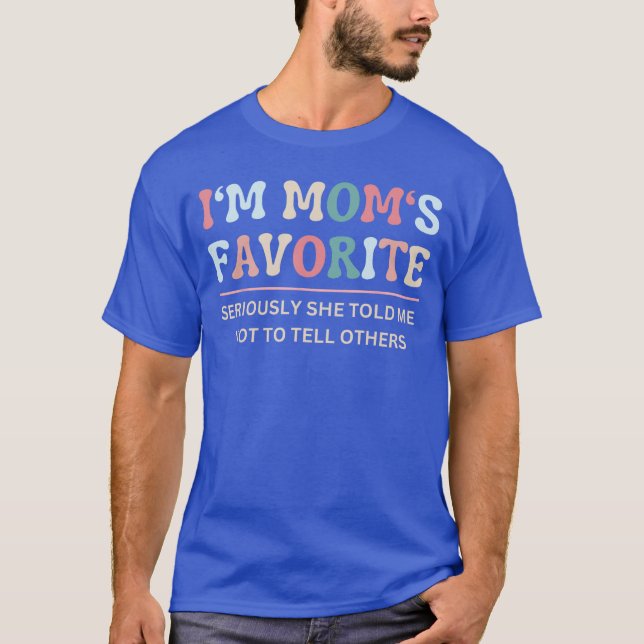 Im Moms Favorite Seriously Sheold Me Notoell Funny T-Shirt (Vorderseite)