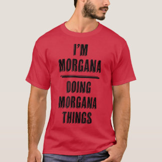 Im MORGANA machen MORGANA DingeFunny CuteName T-Shirt