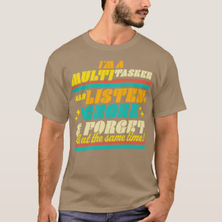 Im Multitasker kann ich Ignorieren und vergessen S T-Shirt