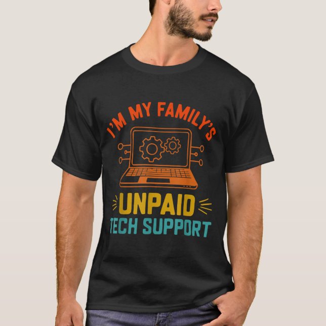 Im My Family’s Unpaid Tech Suprt It Engineer Compu T-Shirt (Vorderseite)