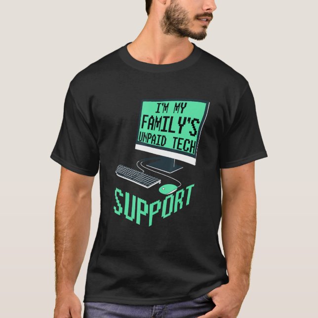 Im My Familys Unpaid Tech Support Computer Enginee T-Shirt (Vorderseite)