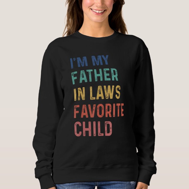 I'm My Father In Laws Favorite Child Funny Father' Sweatshirt (Vorderseite)