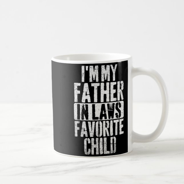I'm My Father In Laws Favorite Child Funny Parent  Kaffeetasse (Rechts)