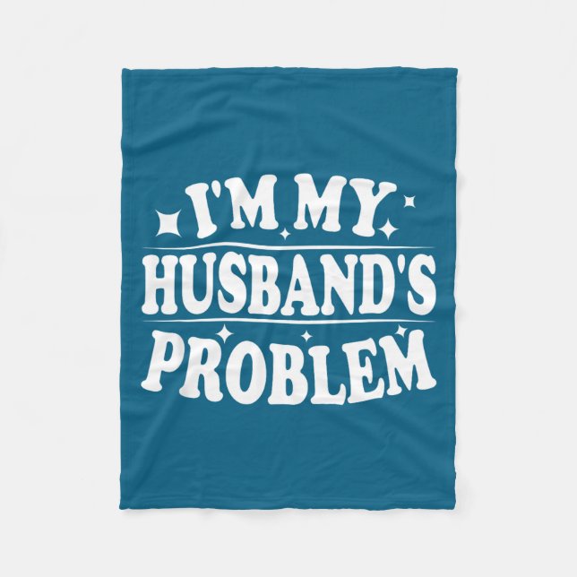 I'm My Husband's Problem Funny Wife Humor Quote  Fleecedecke (Vorderseite)