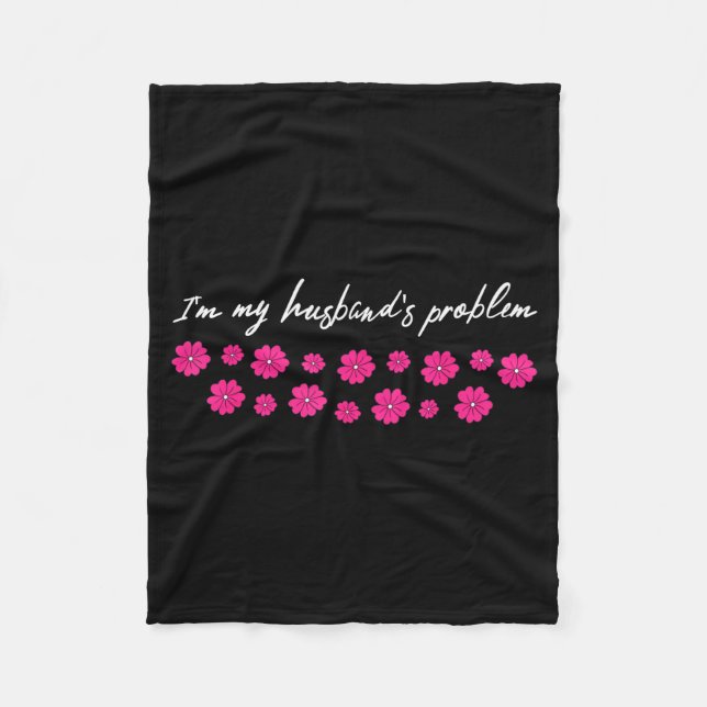 I'm My Husband's Problem Funny Wife Saying  Fleecedecke (Vorderseite)