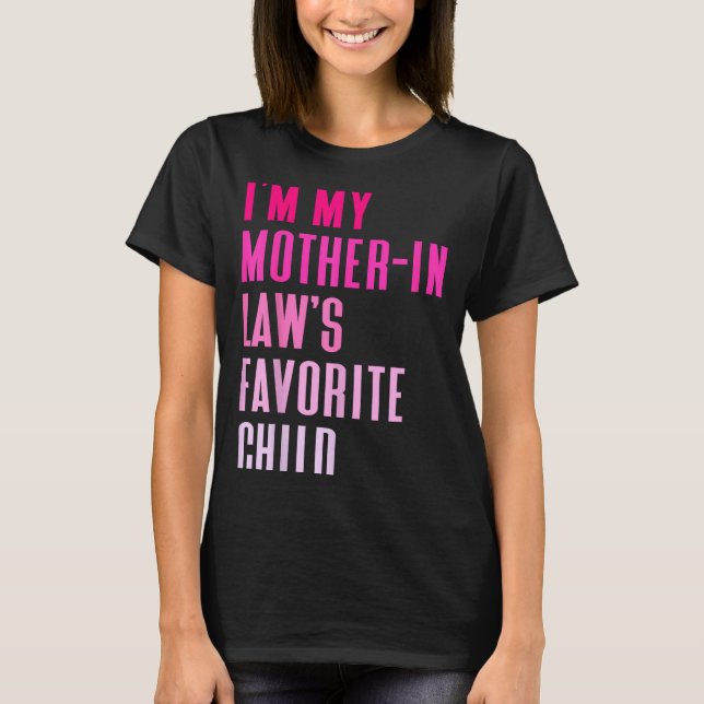 I'm My Mother In Law's Favorite Child Daughter In  T-Shirt (Vorderseite)