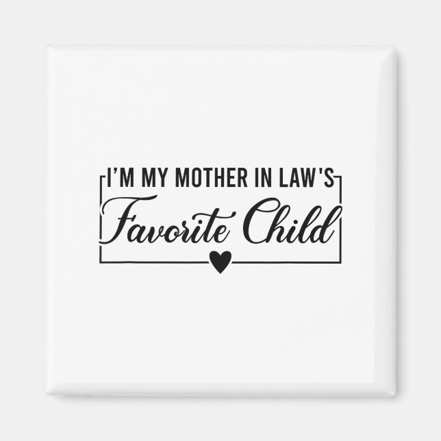 I'm My Mother In Law's Favorite Child, Funny Daugh Magnet (Vorne)