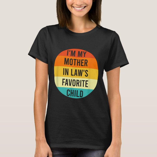 I'm My Mother In Law's Favorite Child, Funny Daugh T-Shirt (Vorderseite)