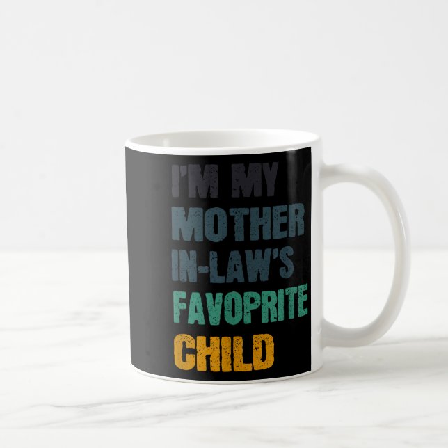 I'm My Mother In Laws Favorite Child Funny Family  Kaffeetasse (Rechts)